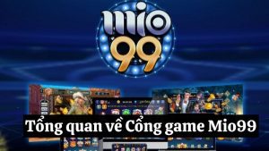 Giới thiệu tổng quan đôi nét về Cổng game Mio99