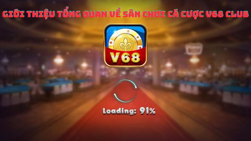 Giới Thiệu Tổng Quan về Sân Chơi Cá Cược V68 Club