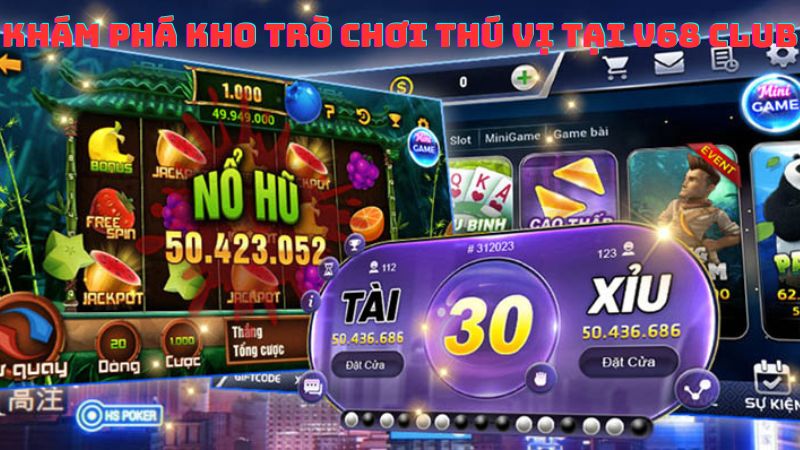 Khám Phá Kho Trò Chơi Thú Vị tại V68 Club