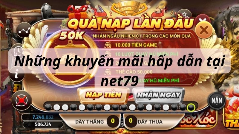 Những khuyến mãi hấp dẫn thường xuyên tại net79