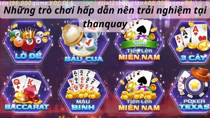 Những trò chơi hấp dẫn nên trải nghiệm tại thanquay