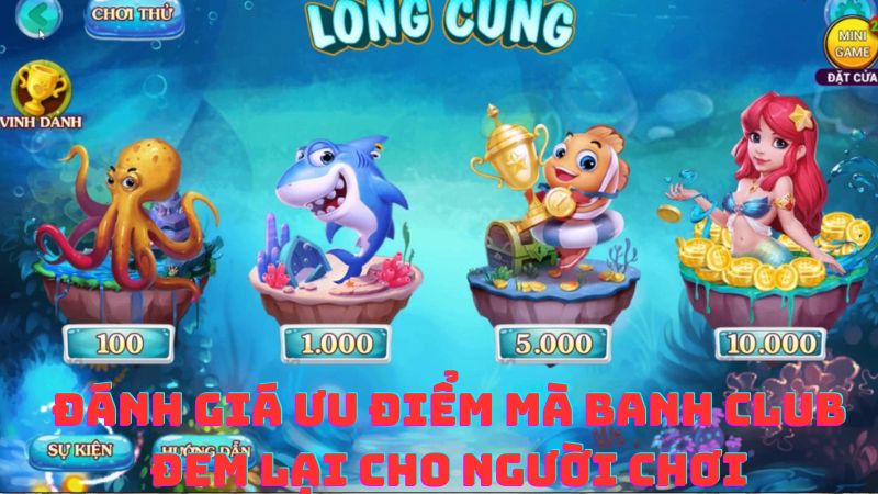 Đánh giá ưu điểm mà Banh Club đem lại cho người chơi